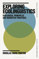 Exploring Ecolinguistics : Ecological Principles and Narrative Practices-9781350281462