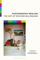 Photographic Realism : The Art of Richard Billingham-9781350282421
