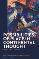 Possibilities of Place in Continental Thought : Critique, Politics, Philosophy-9781350282681
