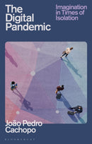 The Digital Pandemic : Imagination in Times of Isolation-9781350284296
