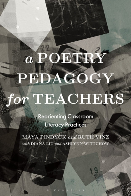 A Poetry Pedagogy for Teachers : Reorienting Classroom Literacy Practices-9781350285385