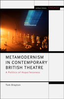 Metamodernism in Contemporary British Theatre : A Politics of Hope/lessness-9781350286429