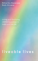 Liveable Lives : Living and Surviving LGBTQ Equalities in India and the UK-9781350286788