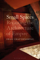 Small Spaces : Recasting the Architecture of Empire-9781350288201