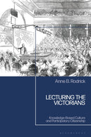 Lecturing the Victorians : Knowledge-Based Culture and Participatory Citizenship-9781350288638