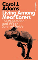 Living Among Meat Eaters : The Vegetarian and Vegan Survival Guide-9781350290297