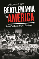 Beatlemania in America : Fan Culture from Below-9781350291560