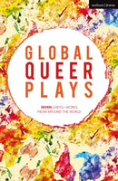 Global Queer Plays : Seven LGBTQ+ Works From Around the World-9781350291614