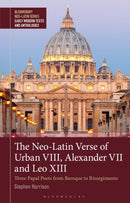 The Neo-Latin Verse of Urban VIII, Alexander VII and Leo XIII : Three Papal Poets from Baroque to Risorgimento-9781350292376