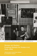 Women Art Dealers : Creating Markets for Modern Art, 1940-1990-9781350292420