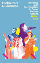 Globalized Queerness : Identities and Commodities in Queer Popular Culture-9781350292826