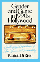 Gender and Genre in 1990s Hollywood : Challenging Definitions of Sex, Women, and Femininity-9781350292871