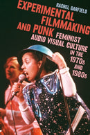 Experimental Filmmaking and Punk : Feminist Audio Visual Culture in the 1970s and 1980s-9781350293083