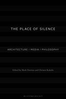 The Place of Silence : Architecture / Media / Philosophy-9781350294509