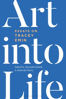 Art into Life : Essays on Tracey Emin-9781350296152