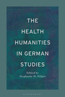 The Health Humanities in German Studies-9781350296190