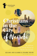 Christians in the City of Nairobi : An African City and the Future of World Christianity-9781350296527