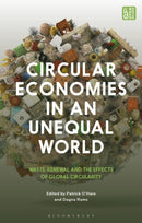 Circular Economies in an Unequal World : Waste, Renewal and the Effects of Global Circularity-9781350296633
