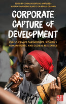 Corporate Capture of Development : Public-Private Partnerships, Women's Human Rights, and Global Resistance-9781350296671