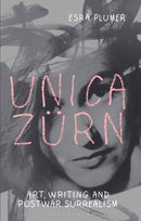 Unica Zurn : Art, Writing and Post-War Surrealism-9781350296954