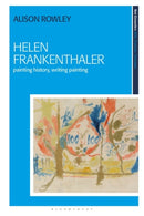 Helen Frankenthaler : Painting History, Writing Painting-9781350297036