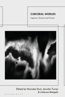 Carceral Worlds : Legacies, Textures and Futures-9781350298101