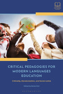Critical Pedagogies for Modern Languages Education : Criticality, Decolonization, and Social Justice-9781350298767