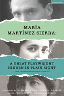 Maria Martinez Sierra: A Great Playwright Hidden in Plain Sight : Three Plays from Spanish Theatre's Silver Age-9781350300187
