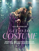 Get Into Costume : Design, Make and Manage for the Stage and Screen-9781350301054
