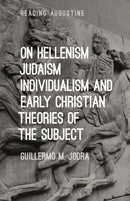 On Hellenism, Judaism, Individualism, and Early Christian Theories of the Subject-9781350303409