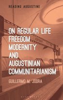 On Regular Life, Freedom, Modernity, and Augustinian Communitarianism-9781350303522