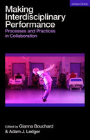 Making Interdisciplinary Performance : Processes and Practices in Collaboration-9781350318526