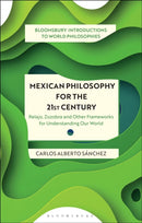 Mexican Philosophy for the 21st Century : Relajo, Zozobra, and Other Frameworks for Understanding Our World-9781350319141
