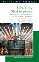 Liberating Shakespeare : Adaptation and Empowerment for Young Adult Audiences-9781350320253