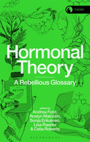 Hormonal Theory : A Rebellious Glossary-9781350322981