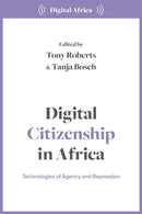 Digital Citizenship in Africa : Technologies of Agency and Repression-9781350324459