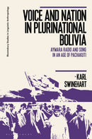 Voice and Nation in Plurinational Bolivia : Aymara Radio and Song in an Age of Pachakuti-9781350324756