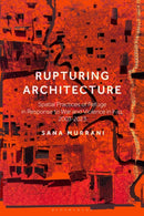 Rupturing Architecture : Spatial Practices of Refuge in Response to War and Violence in Iraq, 2003-2023-9781350325388