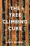 The Tree Climbing Cure : Finding Wellbeing in Trees in European and North American Literature and Art-9781350327283
