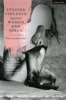 Staging Violence Against Women and Girls : Plays and Interviews-9781350329706