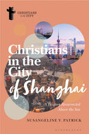 Christians in the City of Shanghai : A History Resurrected Above the Sea-9781350330054