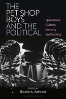 The Pet Shop Boys and the Political : Queerness, Culture, Identity and Society-9781350331563