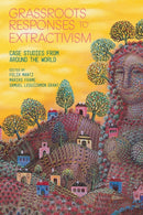 Grassroots Responses to Extractivism : Case Studies from Around the World-9781350331648