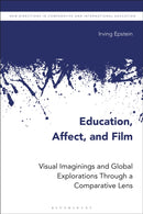 Education, Affect, and Film : Visual Imaginings and Global Explorations Through a Comparative Lens-9781350332546