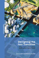 Designing the Just Transition : Design-Politics, Labor, and the Battle for Post-Carbon Futures-9781350332553