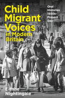 Child Migrant Voices in Modern Britain : Oral Histories 1930s-Present Day-9781350332607