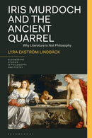 Iris Murdoch and the Ancient Quarrel : Why Literature Is Not Philosophy-9781350332959