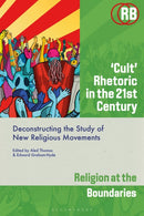 `Cult' Rhetoric in the 21st Century : Deconstructing the Study of New Religious Movements-9781350333253