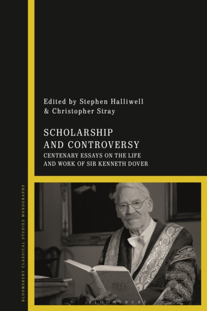 Scholarship and Controversy : Centenary Essays on the Life and Work of Sir Kenneth Dover-9781350333499