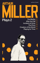 Arthur Miller Plays 2 : The Misfits; After the Fall; Incident at Vichy; The Price; Creation of the World; Playing for Time-9781350333963